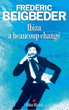 Ibiza a beaucoup changé - Frédéric Beigbeder