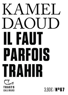 Il faut parfois trahir - Kamel Daoud