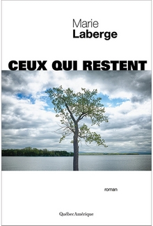 Ceux qui restent - Marie Laberge