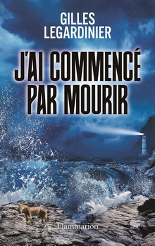 J'ai commencé par mourrir - Gilles Legardinier