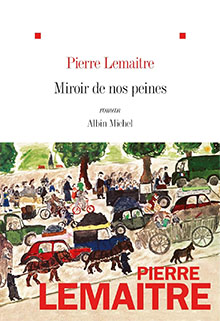 Miroir de nos peines- Pierre Lemaître