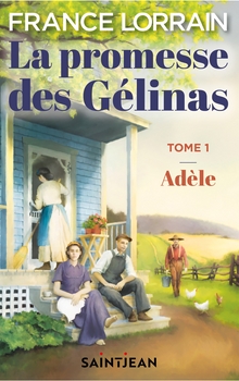 La promesse des Gélinas tome 1 Adèle - France Lorrain