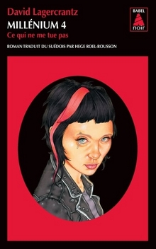 Millenium T4 - Ce qui ne me tue pas - David Lagercrantz