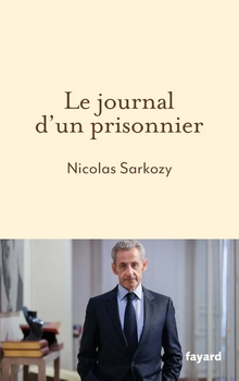 Nicolas Sarkozy - Le journal d'un prisonnier