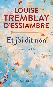 Et j'ai dit non - Tome 1 Judith - Louise Trembaly-D'Essiambre