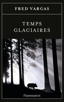 Temps glaciaires - Fred Vargas